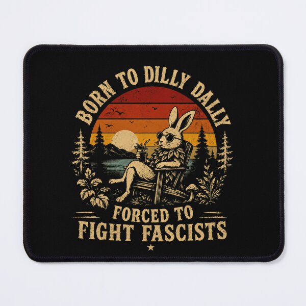 Item preview, Born To Dilly Dally Forced To Fight Fascists Political Activist Progressive designed and sold by RetroMini2026.