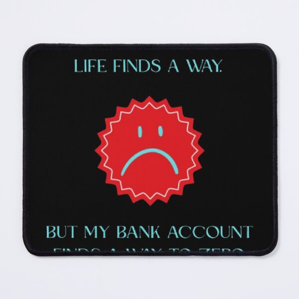 Item preview, Life Finds A Way Bank Account Zero Funny Parody designed and sold by Mircea786.