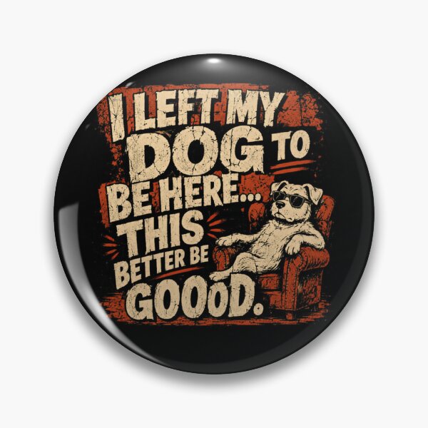 Item preview, I Left My Dog To Be Here... This Better Be Good. Funny Dog Lover Pet Parent designed and sold by RetroMini2026.