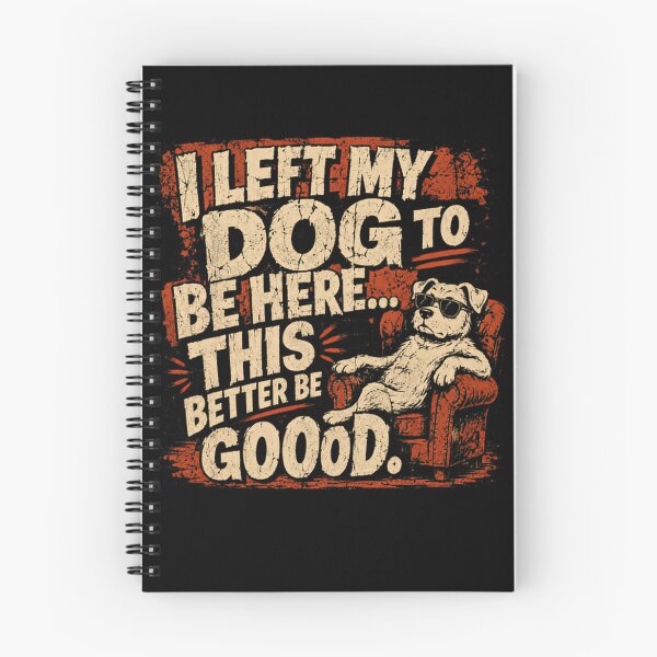 Item preview, I Left My Dog To Be Here... This Better Be Good. Funny Dog Lover Pet Parent designed and sold by RetroMini2026.