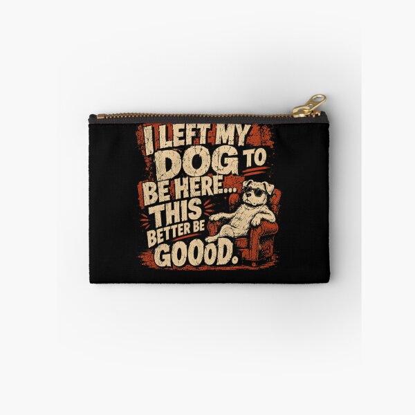 Item preview, I Left My Dog To Be Here... This Better Be Good. Funny Dog Lover Pet Parent designed and sold by RetroMini2026.