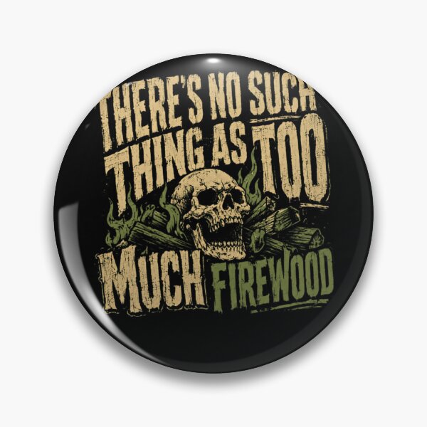 Item preview, There's No Such Thing As Too Much Firewood Camping Outdoors Survival designed and sold by HumansStuck12.