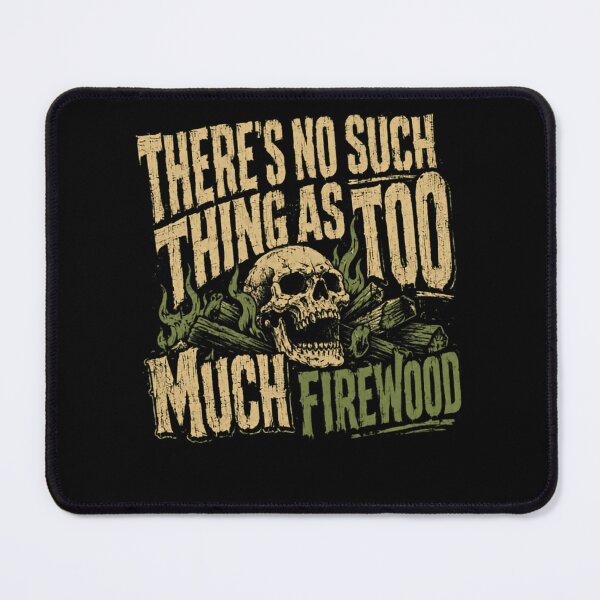 Item preview, There's No Such Thing As Too Much Firewood Camping Outdoors Survival designed and sold by HumansStuck12.