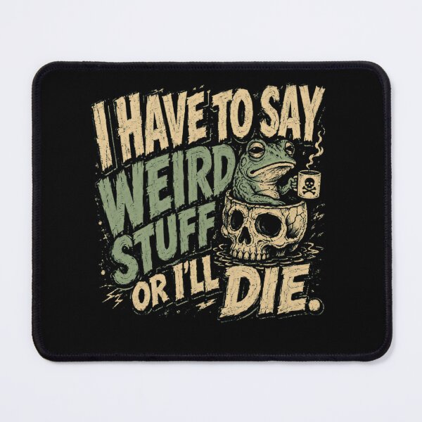 Item preview, I Have To Say Weird Stuff Or I'll Die Weird Personality Quirky Humor designed and sold by SkeletonsDanger.