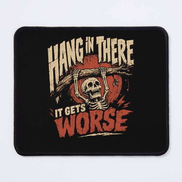 Item preview, Hang In There It Gets Worse Dark Humor Sarcasm Funny Demotivational Quote designed and sold by SkeletonsDanger.