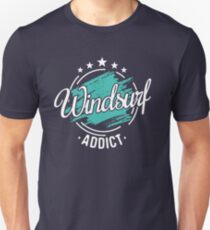 Windsurfing Addict T-Shirt - Cool Funny Nerdy Windsurfer Windsurfinstructor windsurfschool Pun Memes Humor Quotes Sayings Tee Shirt Gift Gift Idea Unisex T-Shirt