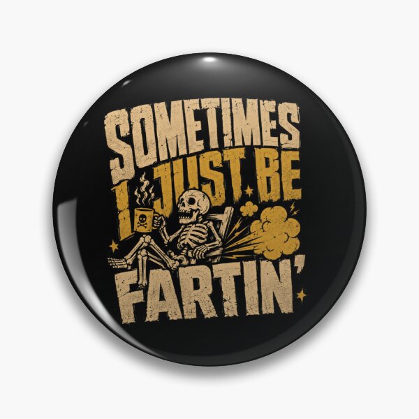 Item preview, Sometimes I Just Be Fartin' Funny Fart Humor Quote Adult Saying designed and sold by SkeletonsDanger.