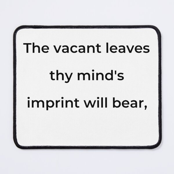 Item preview, “These vacant leaves thy mind’s imprint will bear,” - print black designed and sold by ariksworld.