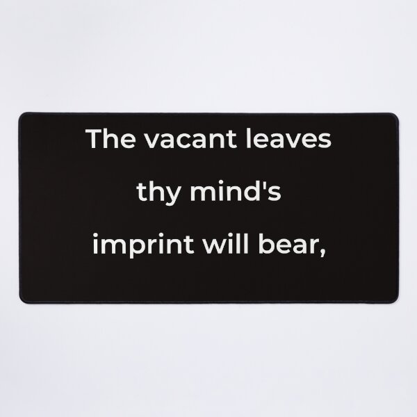 Item preview, “These vacant leaves thy mind’s imprint will bear,” - print white designed and sold by ariksworld.