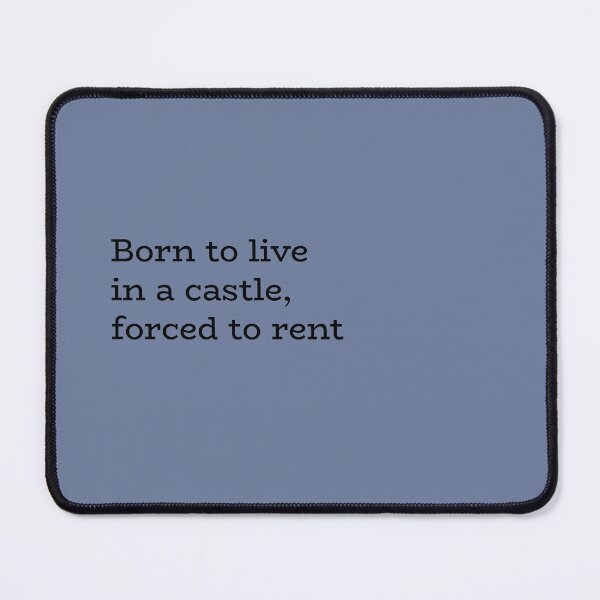 Item preview, Born to Live in a Castle, Forced to Rent - Funny Quote designed and sold by hhells.