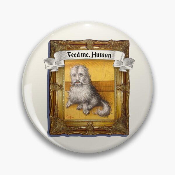 Item preview, Feed Me, Human - Medieval Dog? Maybe? designed and sold by Ish and Giggles.