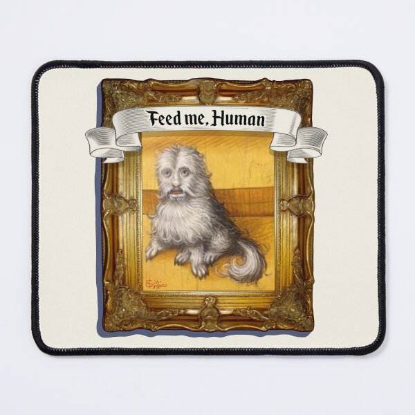 Item preview, Feed Me, Human - Medieval Dog? Maybe? designed and sold by Ish and Giggles.