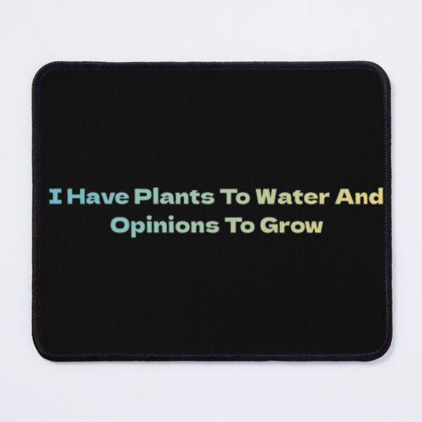 Item preview, I Have Plants To Water And Opinions To Grow gardeners designed and sold by JonHenr.