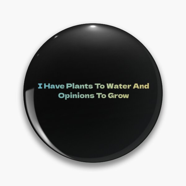 Item preview, I Have Plants To Water And Opinions To Grow gardeners designed and sold by JonHenr.