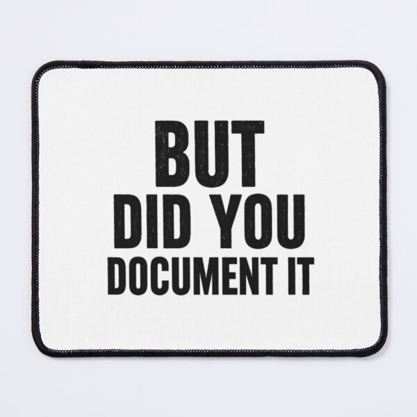 Item preview, But Did You Document It designed and sold by Jacob noro.