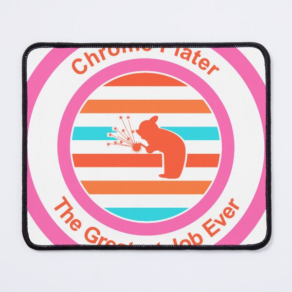 Item preview, Chrome Plater The Greatest Job Ever designed and sold by TheIconSmith.