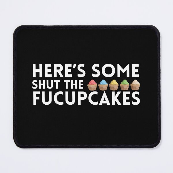 Item preview, Here's Some Shut The Fucupcakes designed and sold by monika-arthing.