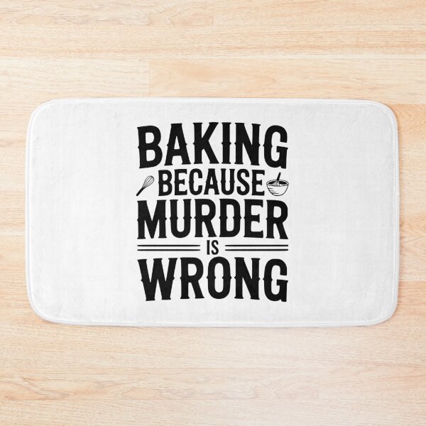 Item preview, Baking Because Murder Is Wrong designed and sold by Frank Ring.