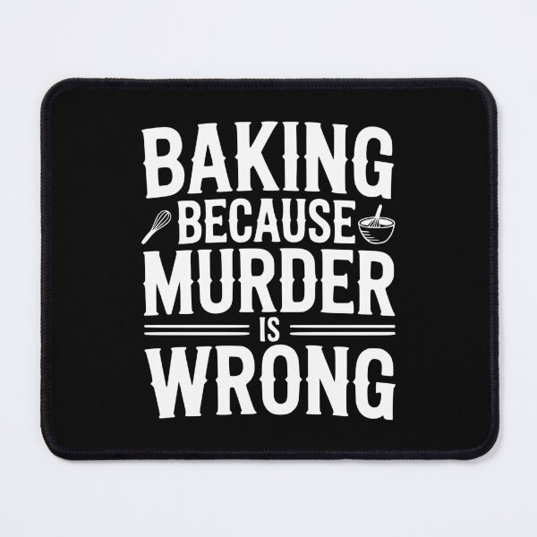 Item preview, Baking Because Murder Is Wrong designed and sold by Frank Ring.