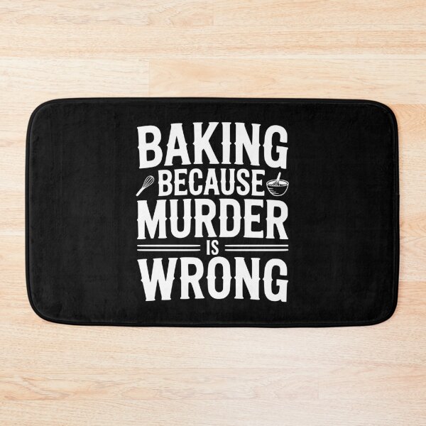 Item preview, Baking Because Murder Is Wrong designed and sold by Frank Ring.