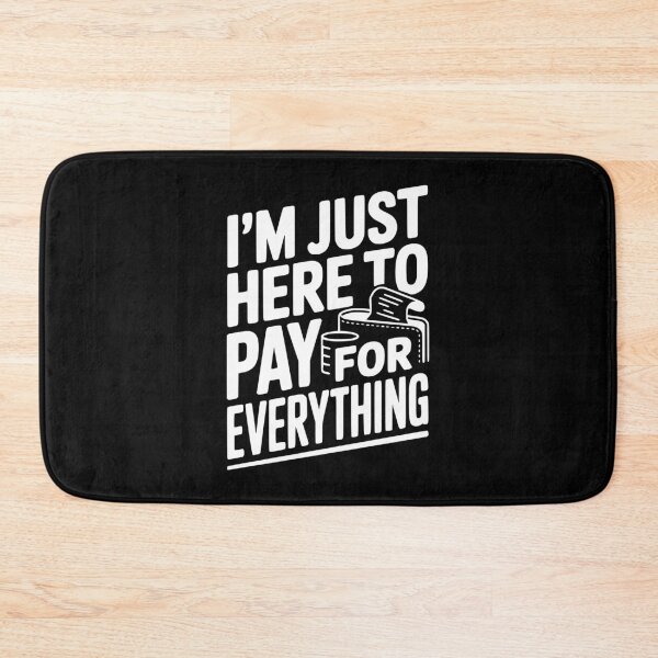 Item preview, I'm Just Here To Pay For Everything designed and sold by Frank Ring.