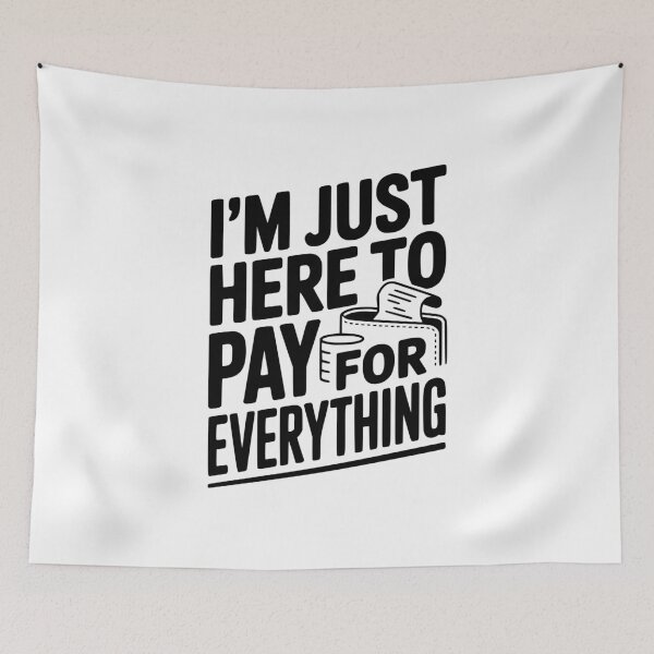 Item preview, I'm Just Here To Pay For Everything designed and sold by Frank Ring.