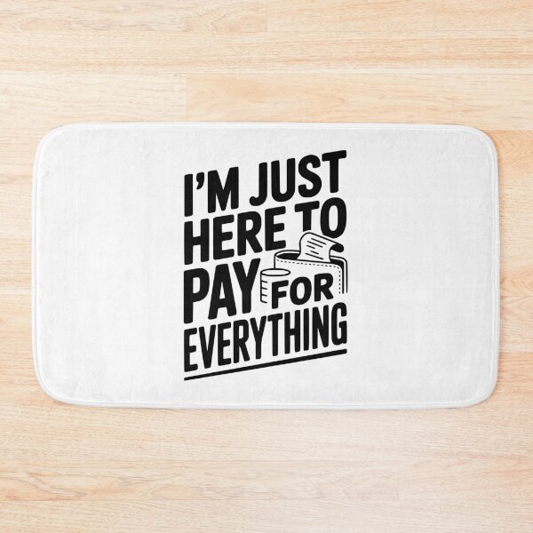 Item preview, I'm Just Here To Pay For Everything designed and sold by Frank Ring.