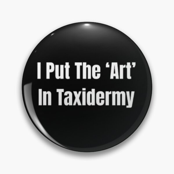 Item preview, I Put The ‘Art’ In Taxidermy Taxidermists designed and sold by JonHenr.
