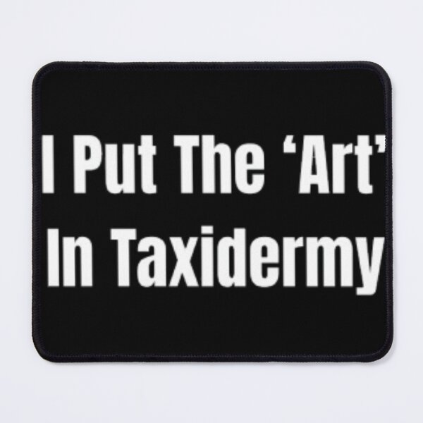 Item preview, I Put The ‘Art’ In Taxidermy Taxidermists designed and sold by JonHenr.