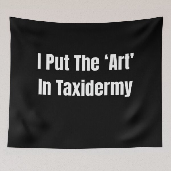 Item preview, I Put The ‘Art’ In Taxidermy Taxidermists designed and sold by JonHenr.