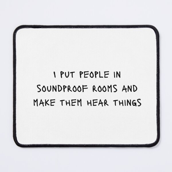 Item preview, I Put People In Soundproof Rooms & Make Them Hear Things designed and sold by SydStot.