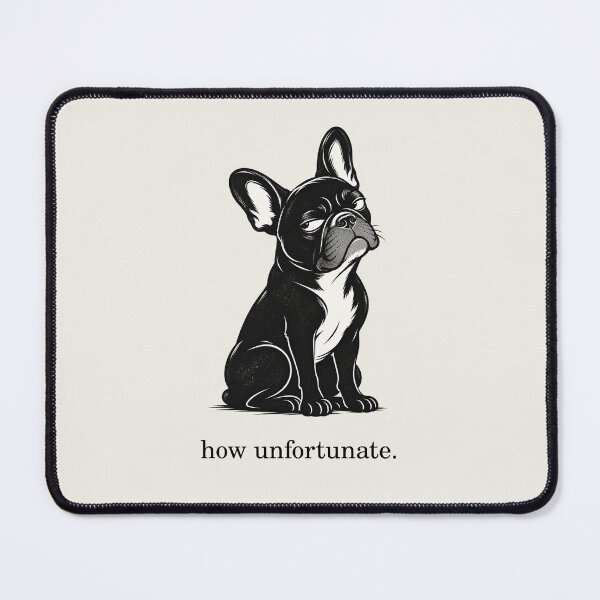 Item preview, How Unfortunate French Bulldog Snarky Dog designed and sold by FireWildChild.