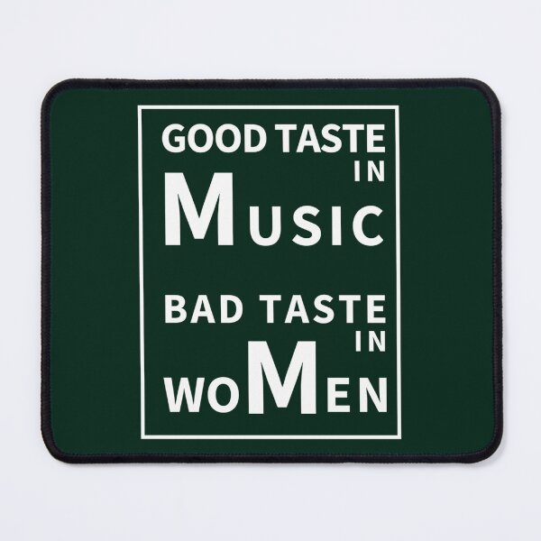 Item preview, Good Taste In Music Bad Taste In Women designed and sold by CorbinEliase.