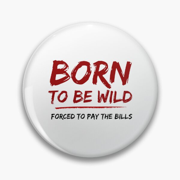 Item preview,  Born to Be Wild Forced to Pay the Bills Funny Adulting Quote Distressed Design designed and sold by cozydrops.