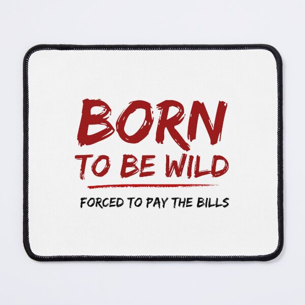 Item preview,  Born to Be Wild Forced to Pay the Bills Funny Adulting Quote Distressed Design designed and sold by cozydrops.