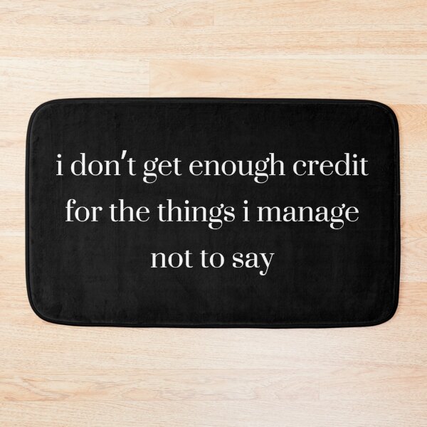 Item preview, I Don't Get Enough Credit for the Things I Manage Not to Say, Sarcastic Quote designed and sold by Quiajia.
