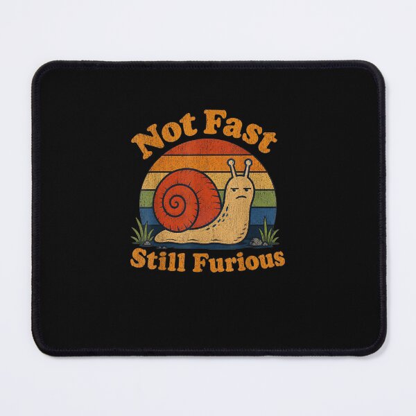 Item preview, Not Fast Still Furious Snail Pace Angry Sarcastic Humor  designed and sold by MatherFisher.