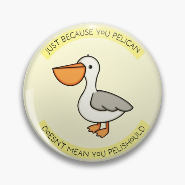 Item preview, Just Because You Pelican Doesn't Mean You Pelishould designed and sold by Spring Things.