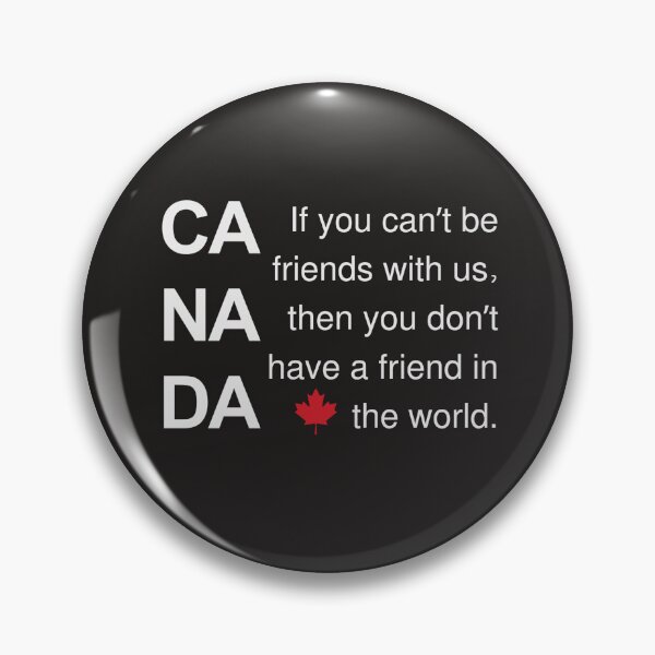 Item preview, Canada: If you can't be friends with us... designed and sold by Canada Strong and Free.