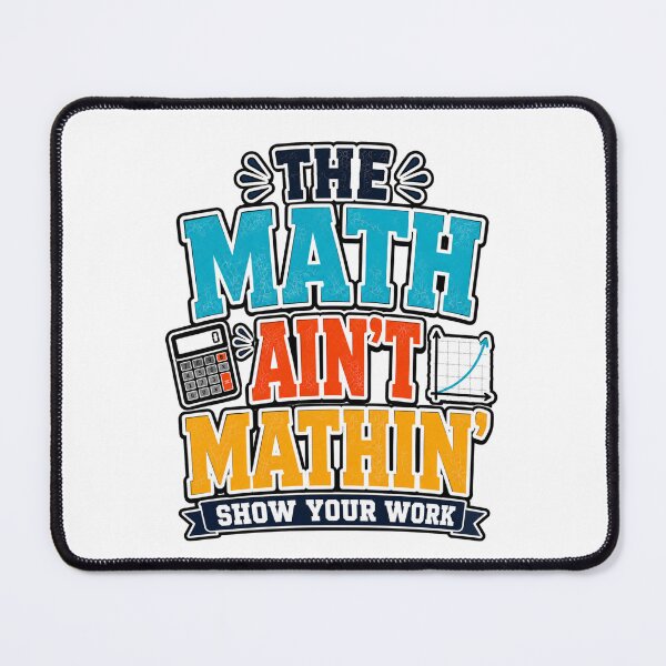 Item preview, The Math Ain’t Mathin Show Your Work Math Funny Teacher  designed and sold by WeirdlyMild.