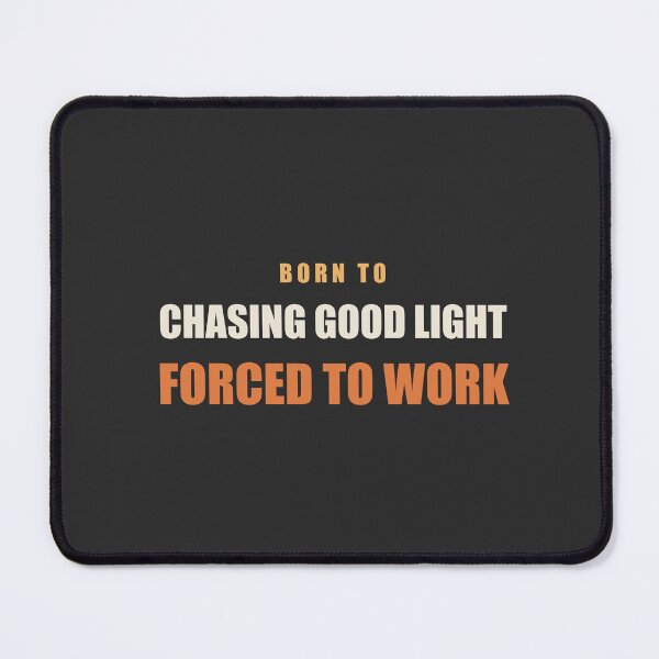 Item preview, Born To Chasing Good Light Forced To Work - Photographer designed and sold by RetroThreadWorks.