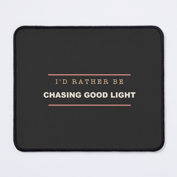 Item preview, I'd Rather Be Chasing Good Light - Photographer designed and sold by RetroThreadWorks.