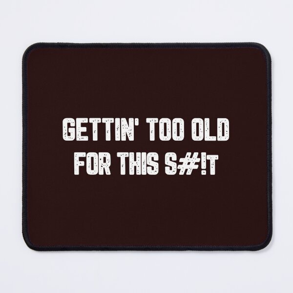 Item preview, Gettin' Too Old For This S#!t designed and sold by JJShirtz.