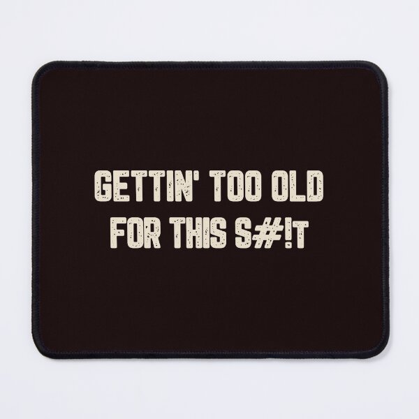 Item preview, Gettin' Too Old For This S#!t designed and sold by JJShirtz.