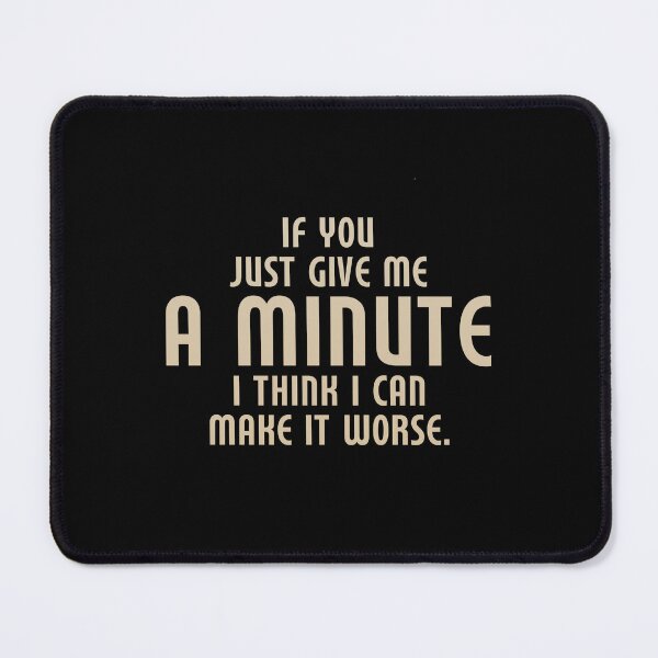 Item preview, Funny Quote If You Give Me a Minute, I Can Make It Worse designed and sold by AhmedZouita.