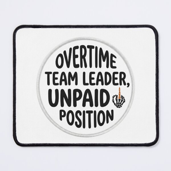 Item preview, Overtime Team Leader Unpaid Position Funny Office Sarcastic Corporate Management Quote designed and sold by raedattia.