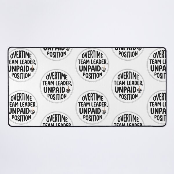 Item preview, Overtime Team Leader Unpaid Position Funny Office Sarcastic Corporate Management Quote designed and sold by raedattia.