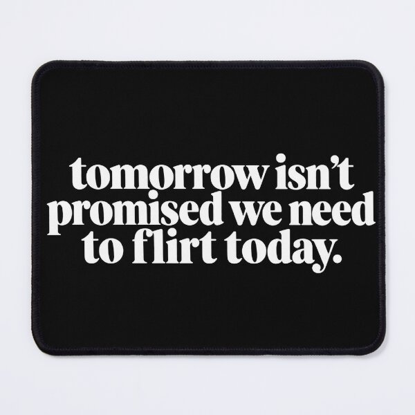 Item preview, Tomorrow Isn't Promised We Need To Flirt Today Funny Dating Quote designed and sold by VGAfanatic.