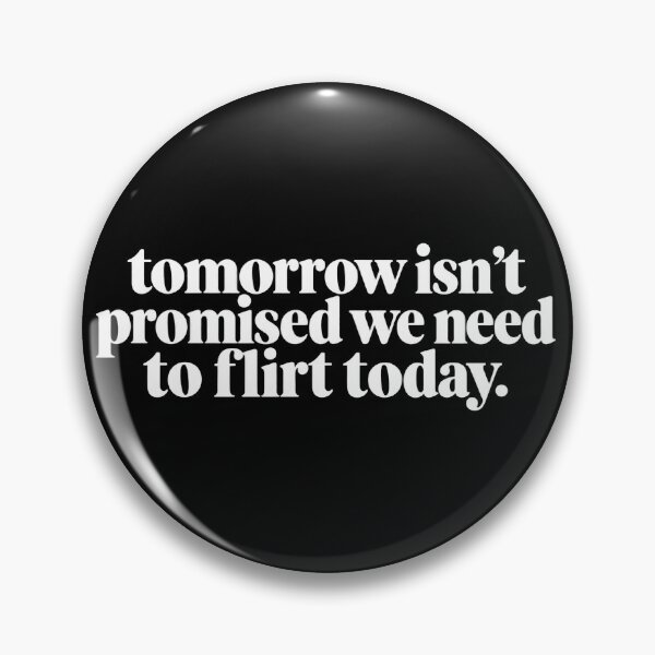 Item preview, Tomorrow Isn't Promised We Need To Flirt Today Funny Dating Quote designed and sold by VGAfanatic.