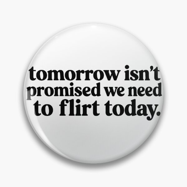 Item preview, Tomorrow Isn't Promised We Need To Flirt Today Funny Dating Quote designed and sold by VGAfanatic.